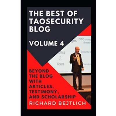 Abbildung von the Best of TaoSecurity Blog, Volume 4: Beyond Blog with Articles, Testimony, and Scholarship