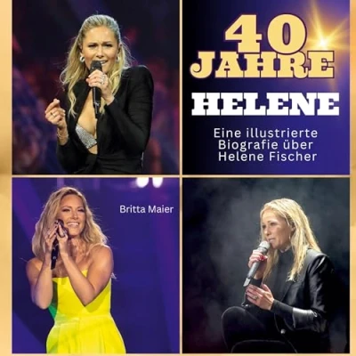 Abbildung von Die illustrierte Biografie über Helene Fischer: 40 Jahre Helene. Gratulation zum Geburtstag. Das Buch für Tour und Album.