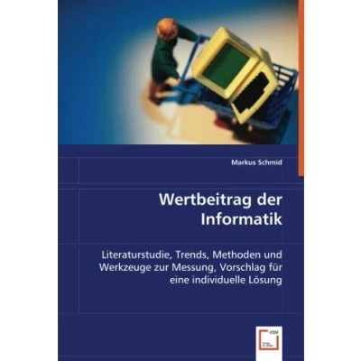 Abbildung von Wertbeitrag der Informatik: Literaturstudie, Trends, Methoden und Werkzeuge zur Messung, Vorschlag für eine individuelle Lösung