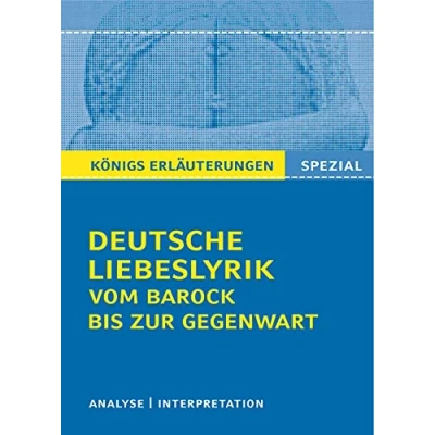 Abbildung von Deutsche Liebeslyrik vom Barock bis zur Gegenwart.: Textanalyse und Interpretationen zu 40 wichtigen Werken zum Themenfeld + ... Mittelalter (Königs Erläuterungen. Spezial)