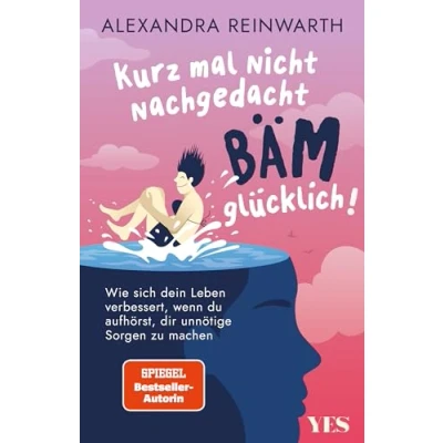 Abbildung von Kurz mal nicht nachgedacht bäm glücklich!: Wie sich dein Leben verbessert, wenn du aufhörst, dir unnötige Sorgen zu machen