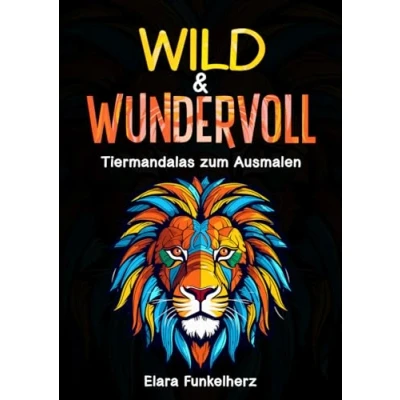 Abbildung von Wild &amp; Wundervoll: Tiermandalas zum Ausmalen für Erwachsene. Tauche ein in die faszinierende Welt der Tiere: Detaillierte Mandalas Erwachsene, Entspannung, Kreativität und innere Ruhe fördern.