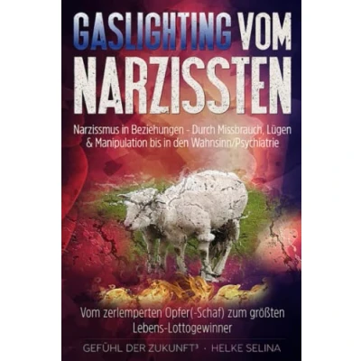 Abbildung von Gaslighting Vom Narzissten Narzissmus in Beziehungen. Durch Missbrauch, Lügen &amp; Manipulation bis den Wahnsinn/Psychiatrie: zerlemperten Opfer( Schaf) zum größten Lebens Lottogewinner