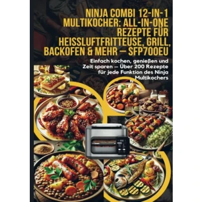 Abbildung von Ninja Combi 12 in 1 Multikocher: All One Rezepte für Heißluftfritteuse, Grill, Backofen &amp; mehr SFP700EU: Einfach kochen, genießen und Zeit sparen ... jede Funktion des Multikochers