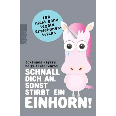 Abbildung von Schnall dich an, sonst stirbt ein Einhorn!: 100 nicht ganz legale Erziehungstricks