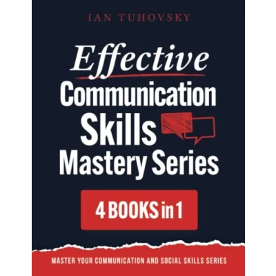 Abbildung von Effective Communication Skills Mastery Bible: 4 Books in 1 Boxset (Master Your and Social Skills, Band 21)