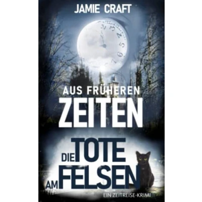 Abbildung von Aus früheren Zeiten: Die Tote am Felsen (Ein Zeitreise Krimi)