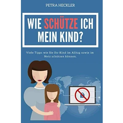 Abbildung von wie SCHÜTZE ICH MEIN KIND? Viele Tipps Sie Ihr Kind im Alltag sowie Netz schützen können.