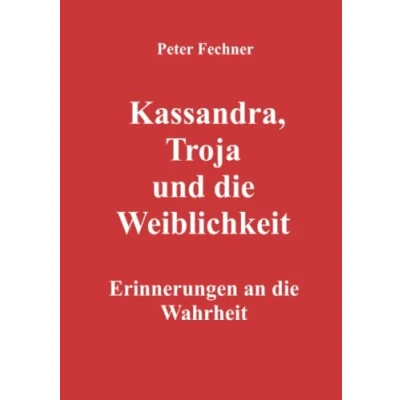 Abbildung von Kassandra, Troja und die Weiblichkeit: Erinnerungen an Wahrheit