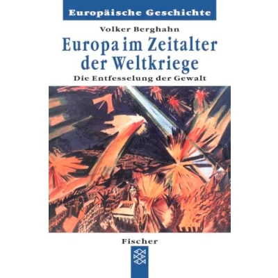 Abbildung von Europa im Zeitalter der Weltkriege: Die Entfesselung und Entgrenzung Gewalt