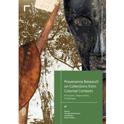 Abbildung von Provenance Research on Collections from Colonial Contexts: Principles, Approaches, Challenges (Veröffentlichungen des Netzwerks Provenienzforschung in Niedersachsen)