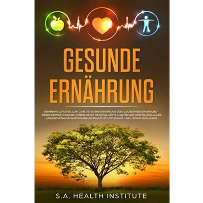 Abbildung von Gesunde Ernährung: Ob Intervallfasten, Low Carb, Ketogene Ernährung oder Zuckerfreie Dieses Premium Praxisbuch beinhaltet die detaillierte ... und räumt mit Mythen auf BONUS: Biohacking
