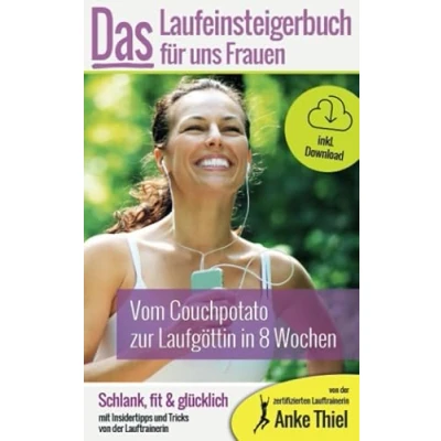 Abbildung von Vom Couchpotato zur Laufgöttin in 8 Wochen Das Laufeinsteiger Buch für Frauen