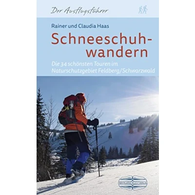 Abbildung von Schneeschuhwandern: Die 34 schönsten Touren im Naturschutzgebiet Feldberg/Schwarzwald