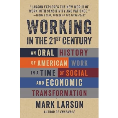 Abbildung von Working in the 21st Century: An Oral History of American Work a Time Social and Economic Transformation