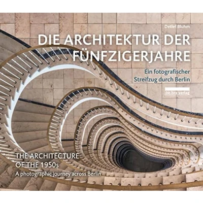 Abbildung von Die Architektur der Fünfzigerjahre: Ein fotografischer Streifzug durch Berlin: Berlin / A photographic journey across