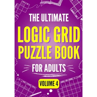 Abbildung von The Ultimate Logic Grid Puzzle Book for Adults, Volume 4 Extreme Edition: 100 Fiendishly Fun and Creative Puzzles Passionate Solvers (Logic Collection, Band 4)