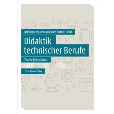 Abbildung von Didaktik technischer Berufe: Band 1 Theorie &amp; Grundlagen