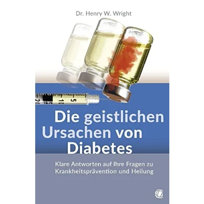 Abbildung von Die geistlichen Ursachen von Diabetes: Klare Antworten auf Ihre Fragen zu Krankheitsprävention und Heilung