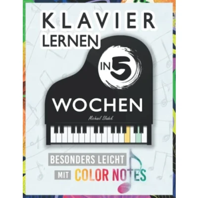 Abbildung von Klavier Lernen in 5 Wochen: Besonders leicht mit Color Notes! (für Jugendliche und Erwachsene; inkl. Audios + QR Codes)
