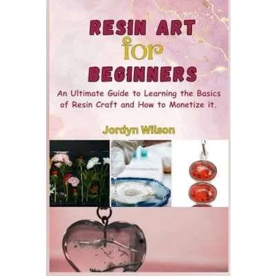 Abbildung von Resin Art for Beginners: An Ultimate Guide to Learning the Basics of Crafts and How Monetize it.