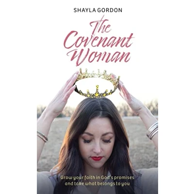 Abbildung von The Covenant Woman: Grow Your Faith in God’s Promises and Take What Belongs to You