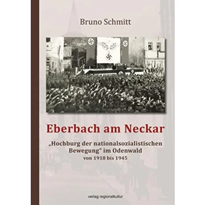 Abbildung von Eberbach am Neckar „Hochburg der nationalsozialistischen Bewegung“ im Odenwald von 1918 bis 1945
