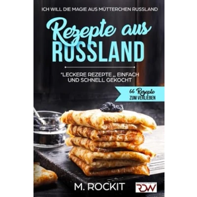 Abbildung von REZEPTE AUS RUSSLAND, &quot;LECKERE &quot; , EINFACH UND SCHNELL GEKOCHT.: Ich Will DIE MAGIE MÜTTERCHEN RUSSLAND 66 ZUM VERLIEBEN