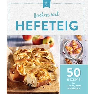 Abbildung von Backen mit Hefeteig: 50 Rezepte für Kuchen, Brote und Gebäck