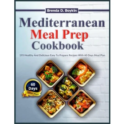 Abbildung von Mediterranean Meal Prep Cookbook: 195 Healthy And Delicious Easy To Prepare Recipes With 60 Days Plan