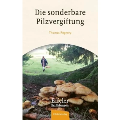 Abbildung von Die sonderbare Pilzvergiftung: Eine Eifeler Erzählung (Eifeler Erzählungen)