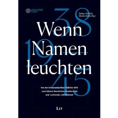 Abbildung von Wenn Namen leuchten: Von der Universität Wien 1938 bis 1945 vertriebene Geschichte Studierende und Lehrende: ein Denkmal