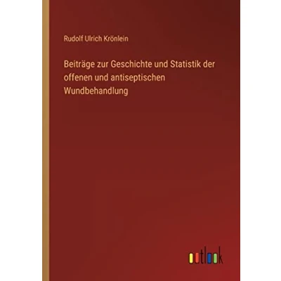 Abbildung von Beiträge zur Geschichte und Statistik der offenen antiseptischen Wundbehandlung