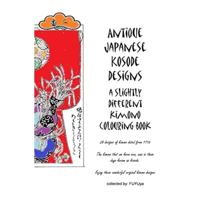 Abbildung von Antique Japanese Kosode designs: a slightly different kimono colouring book (Antique Kosode/Kimono book, Band 1)
