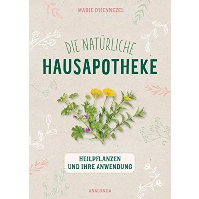 Abbildung von Die natürliche Hausapotheke: Alternative Heilmittel auf pflanzlicher Basis: Heilmethoden Basis