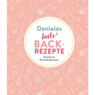 Abbildung von Danielas beste Backrezepte: Mit Platz für 80 Lieblingsrezepte: Lieblingsrezepte Personalisiertes Eintragbuch Backrezepte