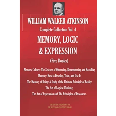 Abbildung von WILLIAM WALKER ATKINSON Complete Collection Vol. 4 MEMORY, LOGIC &amp; EXPRESSION (Five Books) (The Esoteric Library, Band 404)