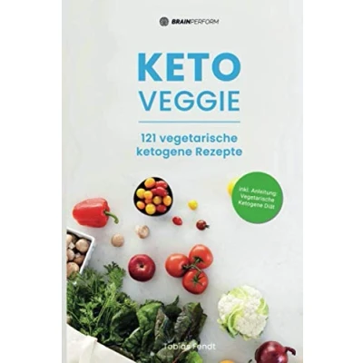 Abbildung von Keto Veggie: 121 vegetarische ketogene Rezepte: Einfache Rezepte für Frühstück, Mittag, Abend, Smoothies &amp; Desserts ohne Zucker ... und Tipps zur vegetarischen Diät)