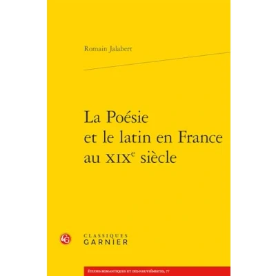 Abbildung von La Poesie Et Le Latin En France Au Xixe Siecle (Etudes Romantiques Dix neuviemistes, Band 77)