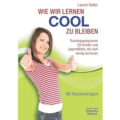Abbildung von Wie wir lernen cool zu bleiben: Trainingsprogramm für Kinder und Jugendliche, die sich wenig zutrauen. Mit Kopiervorlagen