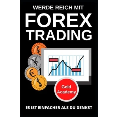 Abbildung von Werde Reich mit Forex Trading: Es ist einfacher als du denkst. Schritt für und einfach Währungen Devisen Vermögen aufbauen finanziell Unabhängig werden. Passives Einkommen aufbauen.