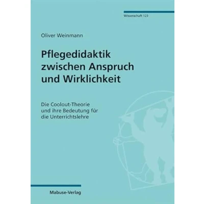 Abbildung von Pflegedidaktik zwischen Anspruch und Wirklichkeit. die Coolout Theorie ihre Bedeutung für Unterrichtslehre (Mabuse Verlag Wissenschaft Bd. 123)