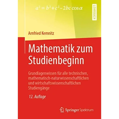 Abbildung von Mathematik zum Studienbeginn: Grundlagenwissen für alle technischen, mathematisch naturwissenschaftlichen und wirtschaftswissenschaftlichen Studiengänge