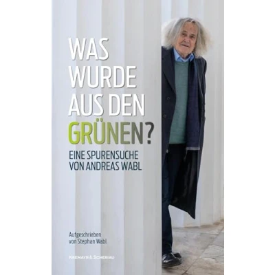 Abbildung von Was wurde aus den Grünen?: Eine Spurensuche von Andreas Wabl. Aufgeschrieben Stephan Wabl