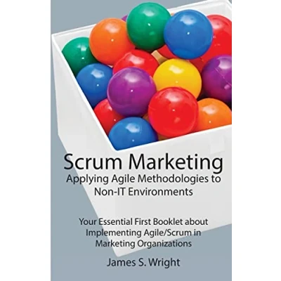 Abbildung von Scrum Marketing: Applying Agile Methodologies to Your Essential First Booklet about Implementing Agile/Scrum in Marketing Organizations
