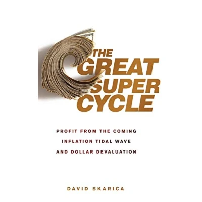 Abbildung von the Great Super Cycle: Profit from Coming Inflation Tidal Wave and Dollar Devaluation