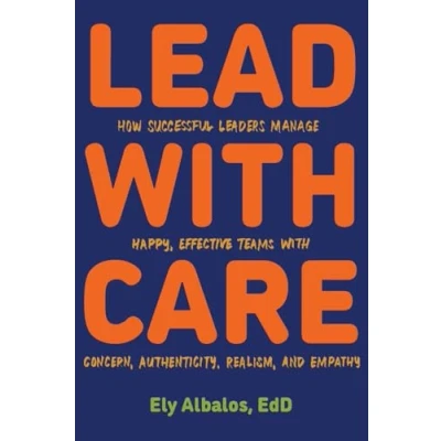 Abbildung von Lead with CARE: How Successful Leaders Manage Happy, Effective Teams Concern, Authenticity, Realism, and Empathy