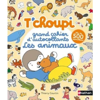 Abbildung von T&#039;choupi Grand cahier d&#039;autocollants special animaux: Les animaux. Avec plus de 500 autocollants