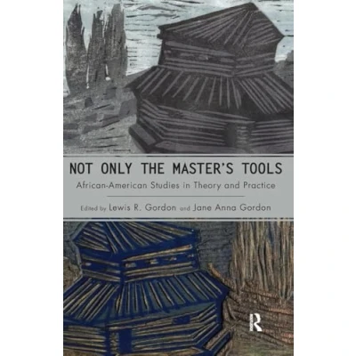 Abbildung von Not Only the Master&#039;s Tools: African American Studies In Theory And Practice (Cultural Politics &amp; Promise of Democracy)
