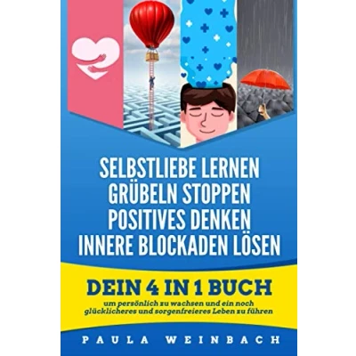Abbildung von Selbstliebe lernen Grübeln Stoppen Positives Denken Innere Blockaden lösen: Dein 4 in 1 Buch um persönlich zu wachsen und ein noch glücklicheres sorgenfreieres Leben führen.